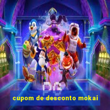 cupom de desconto mokai